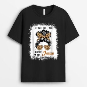 Let Me Tell You About My Jesus Leopard Messy Bun Hair T-Shirt
