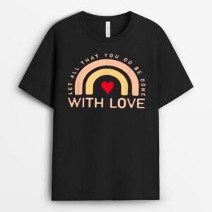 Let all that you do be done with love T-Shirt