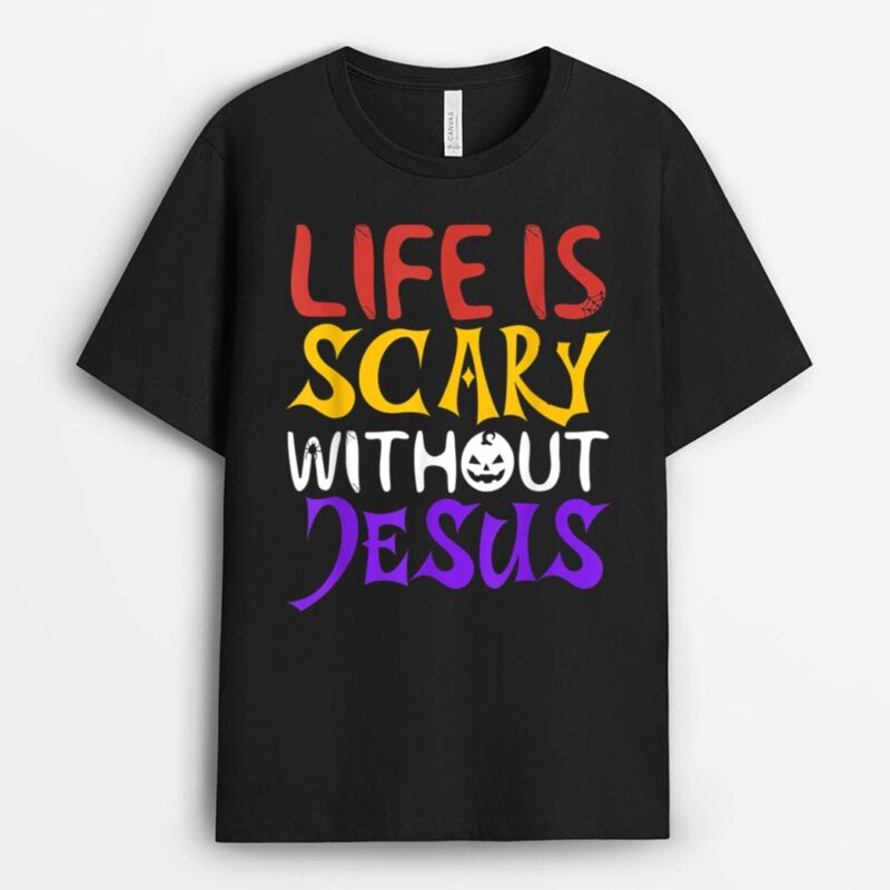 Life Is Scary Without Jesus Funny Christian Faith Halloween T-Shirt