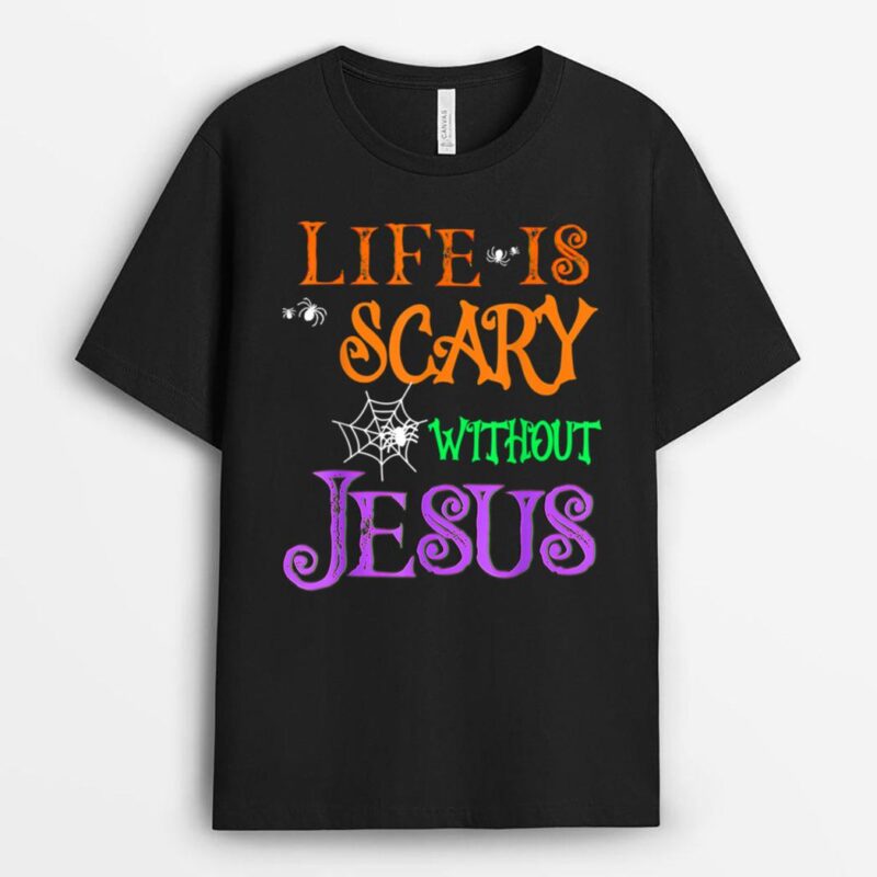 Life Without Jesus is Scary Fall Christian Halloween Jesus T-Shirt