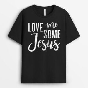 Love Me Some Jesus T-Shirt