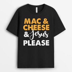 Mac & Cheese & Jesus Please T-Shirt