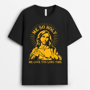 Me So Holy, Jesus, Christian , Faith, Pray, God T-Shirt