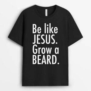 Mens Be Like Jesus Grow A Beard T-Shirt