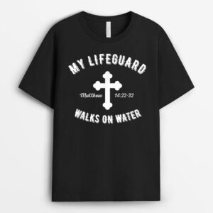 My Lifeguard Walks On Water Jesus is Our Lifeguard For Life T-Shirt