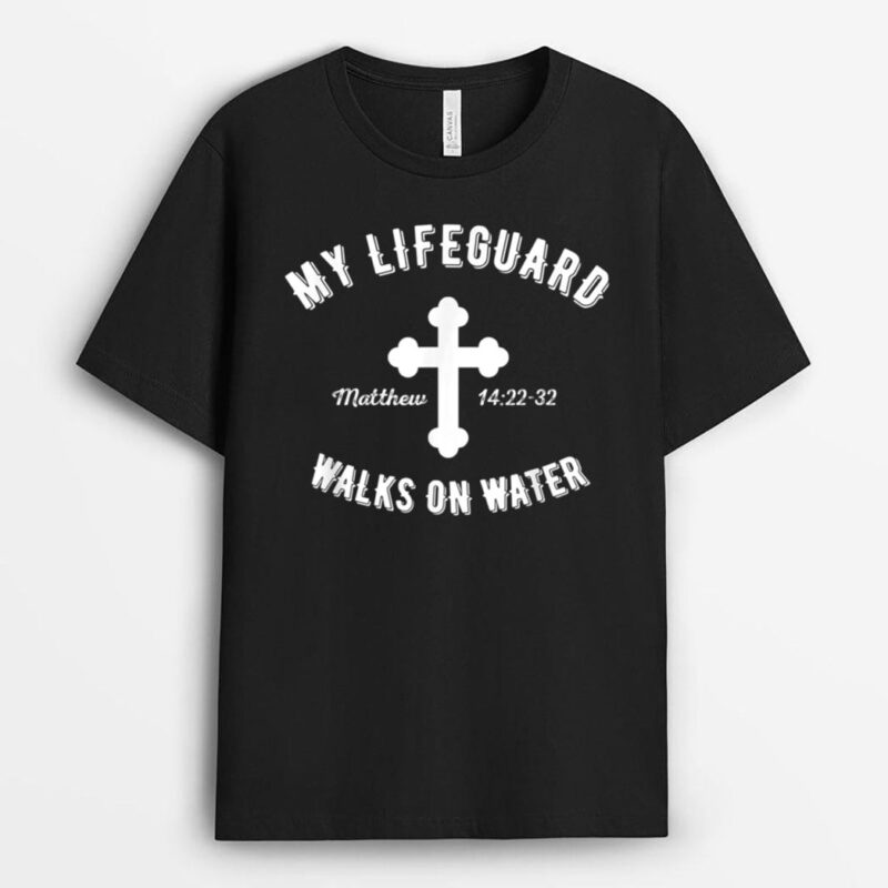 My Lifeguard Walks On Water Jesus is Our Lifeguard For Life T-Shirt
