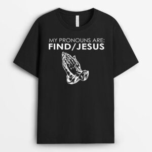 My Pronouns Are Find Jesus Praying Hands T-Shirt