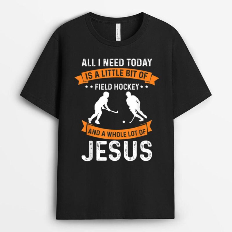 Need Field Hockey and Jesus Christian God Love Sport God T-Shirt