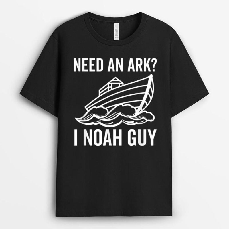 Need an Ark I Noah Guy Funny Christian Faith in Jesus God T-Shirt