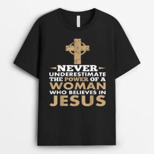 Never Underestimate The Power Of A Woman Jesus T-Shirt