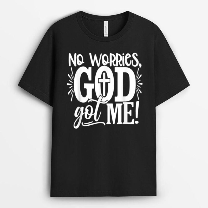 No Worries, God-Got Me African American Christian T-Shirt