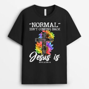 Normal Isn't Coming Back But Jesus Is Faith Sunflower T-Shirt