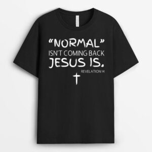 Normal Isn't Coming Back But Jesus Is Revelation Men Women T-Shirt