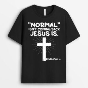 Normal Isn't Coming Back Jesus Is - Christian Jesus Cross T-Shirt