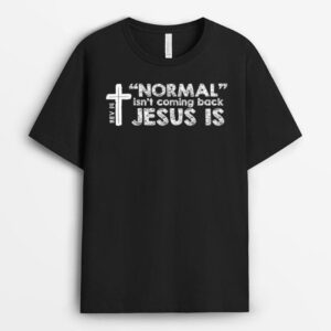 Normal Isn't Coming Back Jesus Is Christian Bible T-Shirt