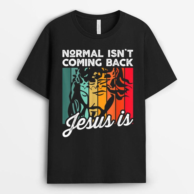 Normal Isn't Coming Back Jesus Is Christian Faith Vintage T-Shirt