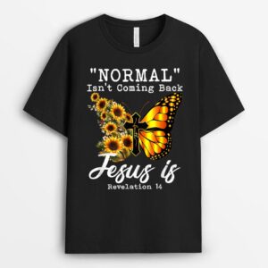 Normal Isn't Coming Back Jesus Is Christian Sunflower T-Shirt