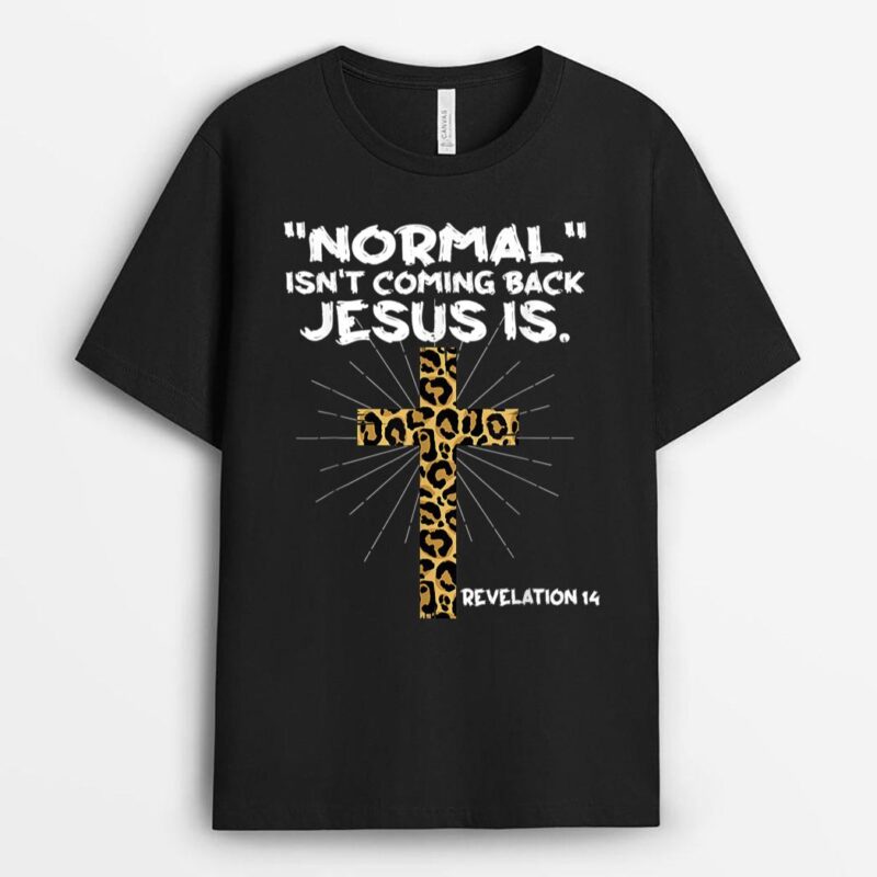 Normal Isn't Coming Back Jesus Is Leopard Jesus Cross T-Shirt