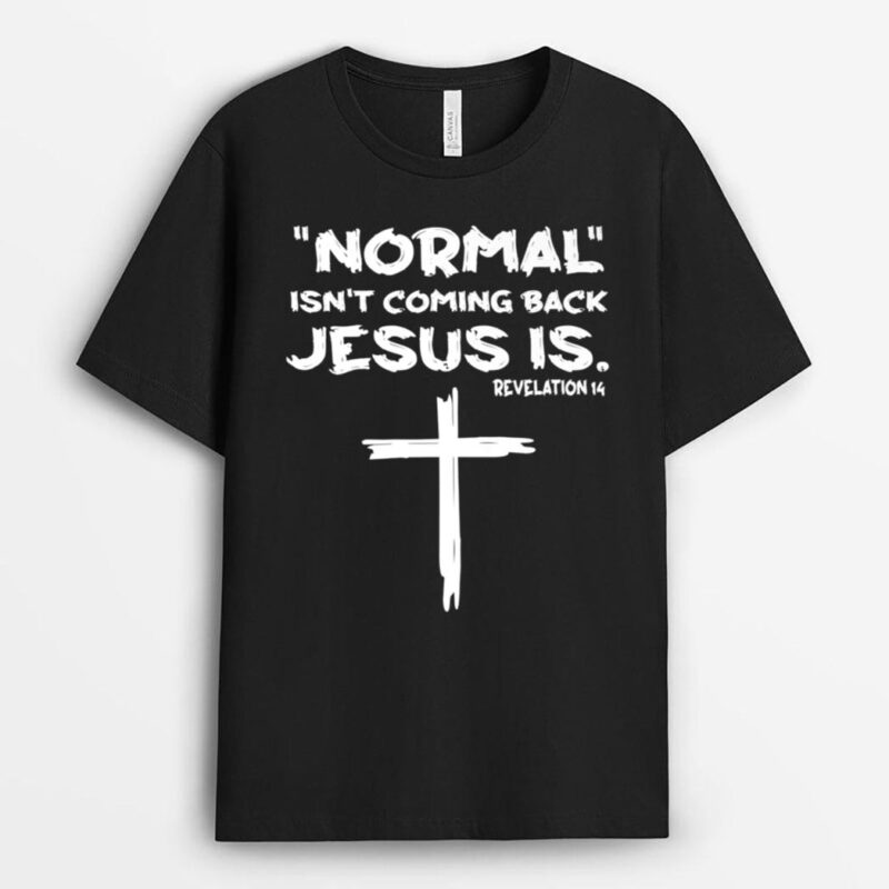 Normal Isn't Coming Back Jesus Is Premium T-Shirt