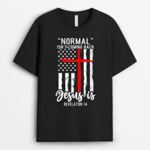 Normal Isn't Coming Back Jesus Is Revelation 14 Christian T-Shirt