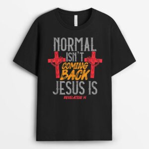 Normal Isn't Coming Back Jesus Is Revelation Love Jesus Cute T-Shirt