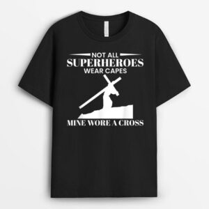 Not All Superheros Wear Capes Mine Wore A Cross T-Shirt