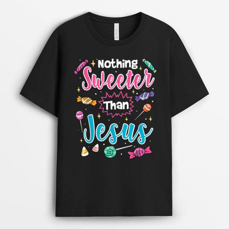 Nothing Sweeter Than Jesus Christian Faith Candy T-Shirt