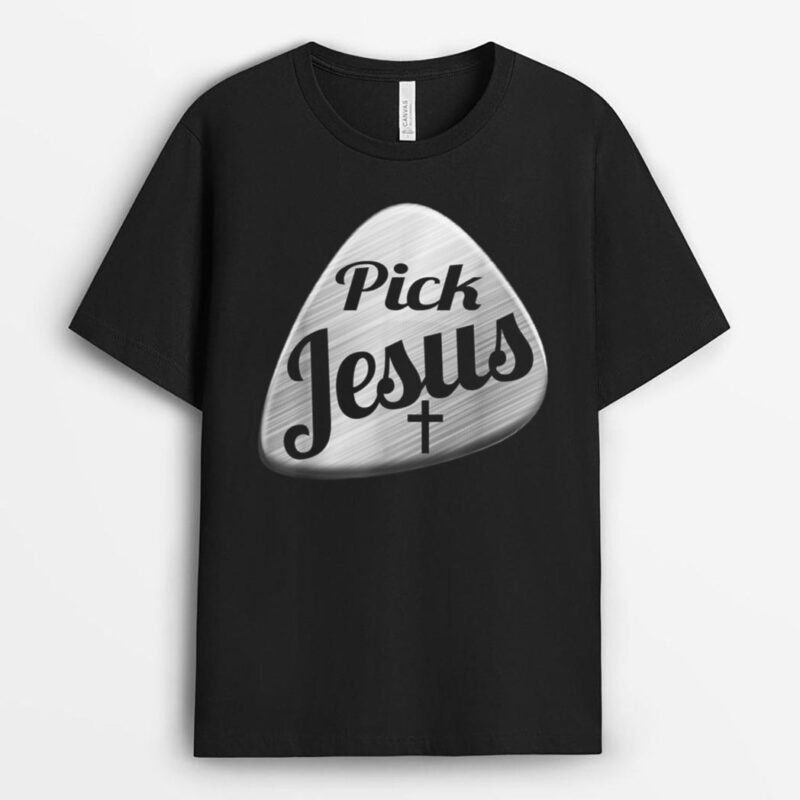 Pick Jesus  Gift For The Christian Guitarist T-Shirt
