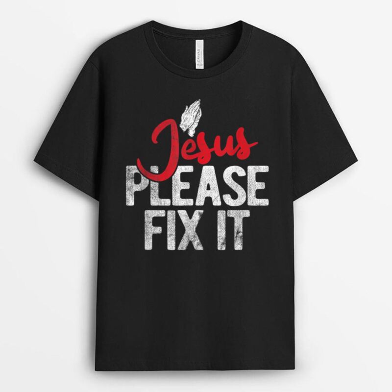 Please Fix It Christian Religious Jesus T-Shirt