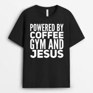 Powered by coffee gym and Jesus T-Shirt