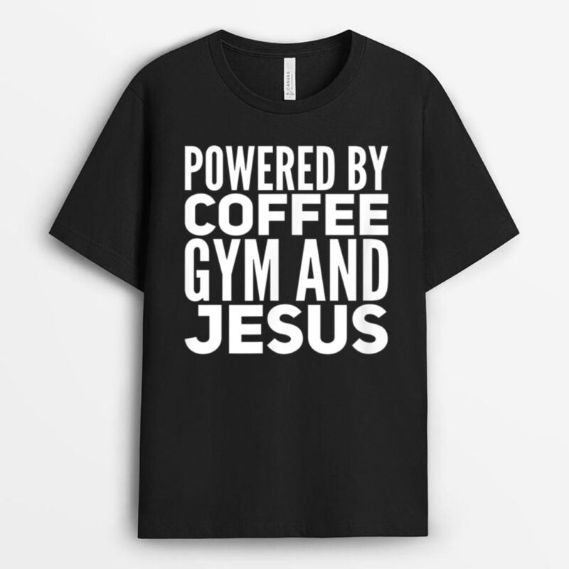Powered by coffee gym and Jesus T-Shirt