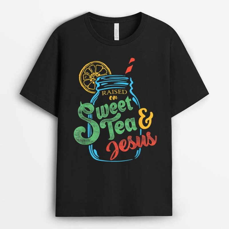 Raised On Sweet Tea & Jesus T-Shirt