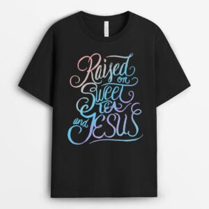 Raised on Sweet Tea and Jesus - Southern Christian Faith T-Shirt