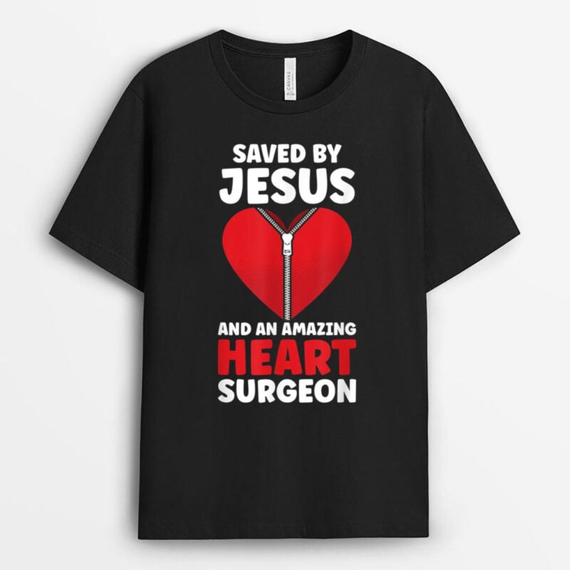 Saved by Jesus and an Amazing Heart Surgeon Doctor Patients T-Shirt