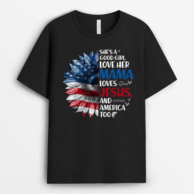She Is A Good Girl Love Her Mama Jesus And America T-Shirt