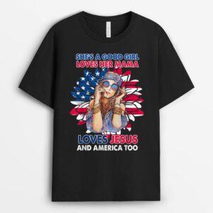 She is A Good Girl Loves Her Mama Loves Jesus And America T-Shirt