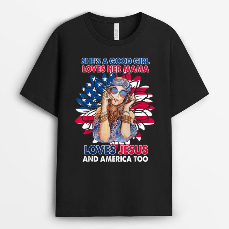 She is A Good Girl Loves Her Mama Loves Jesus And America T-Shirt