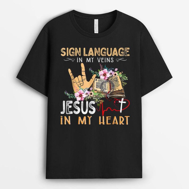 Sign Language In My Veins Jesus In My Heart T-Shirt