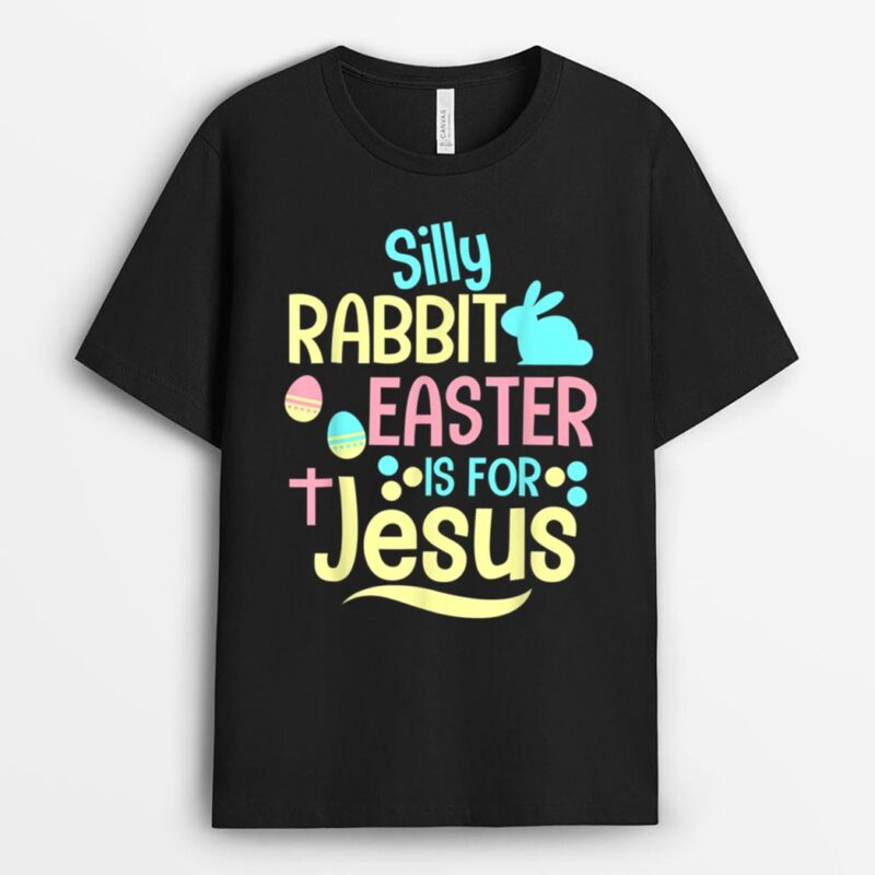 Silly Rabbit Easter Is For Jesus Christian T-Shirt