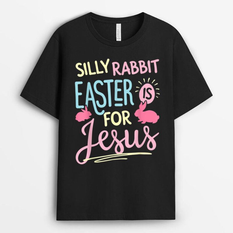 Silly Rabbit Easter Is For Jesus Kids Boys Girls Funny Gifts T-Shirt
