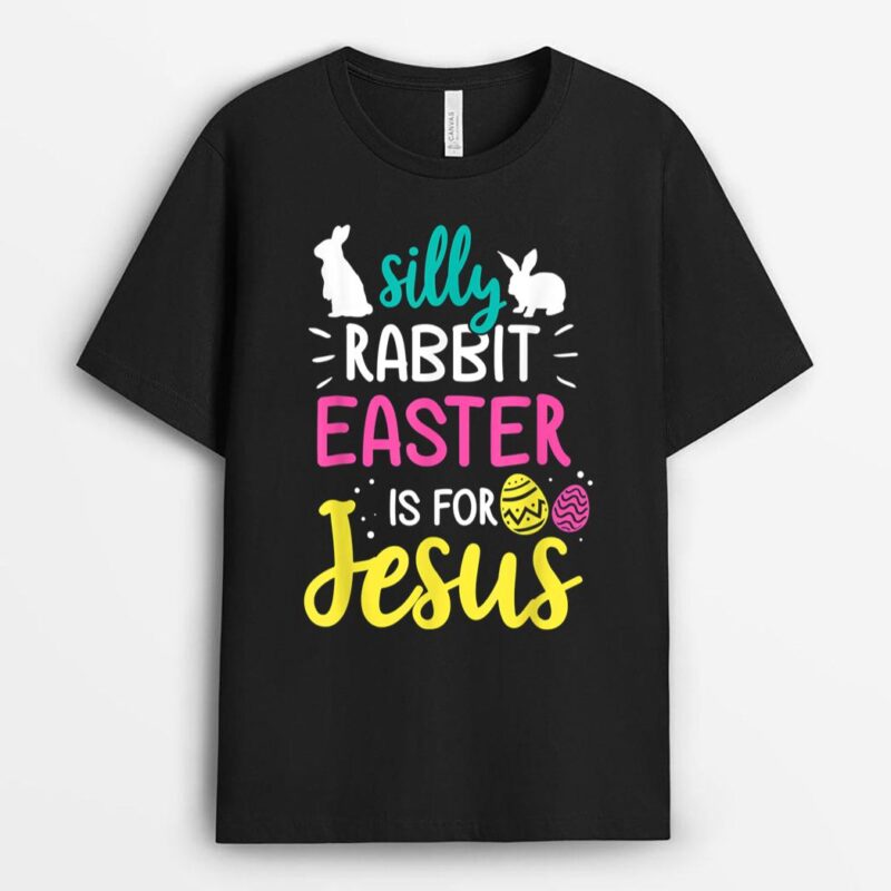 Silly Rabbit Easter Is Jesus Christian T-Shirt