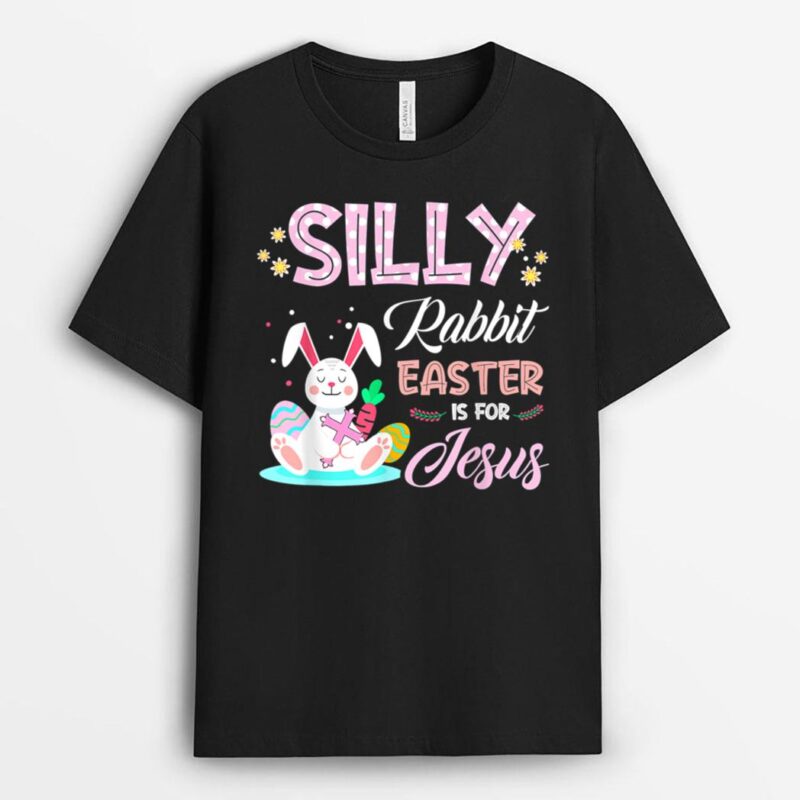 Silly Rabbit Easter Is for Jesus Christians Bunny Eggs T-Shirt