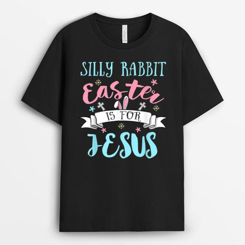 Silly Rabbit Easter Is for Jesus Christians Easter Day T-Shirt