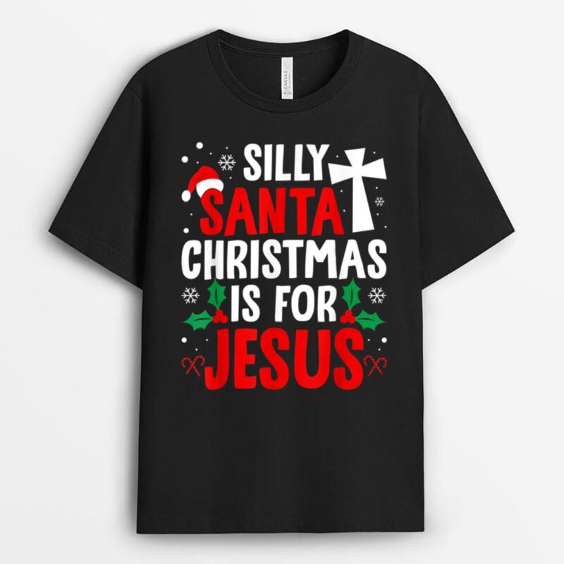 Silly Santa Christmas Is For Jesus Christmas Humor Lover T-Shirt