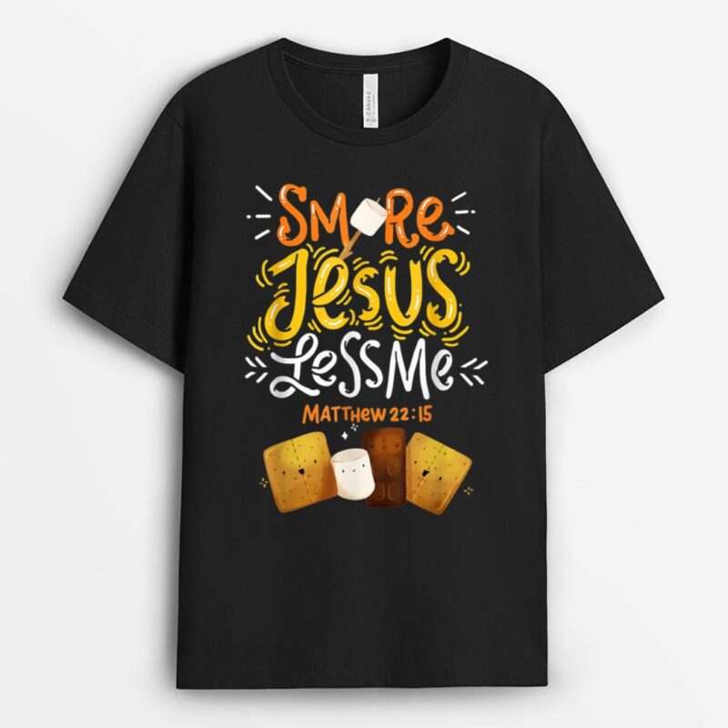 Smore Jesus Less Me Funny Camping T-Shirt