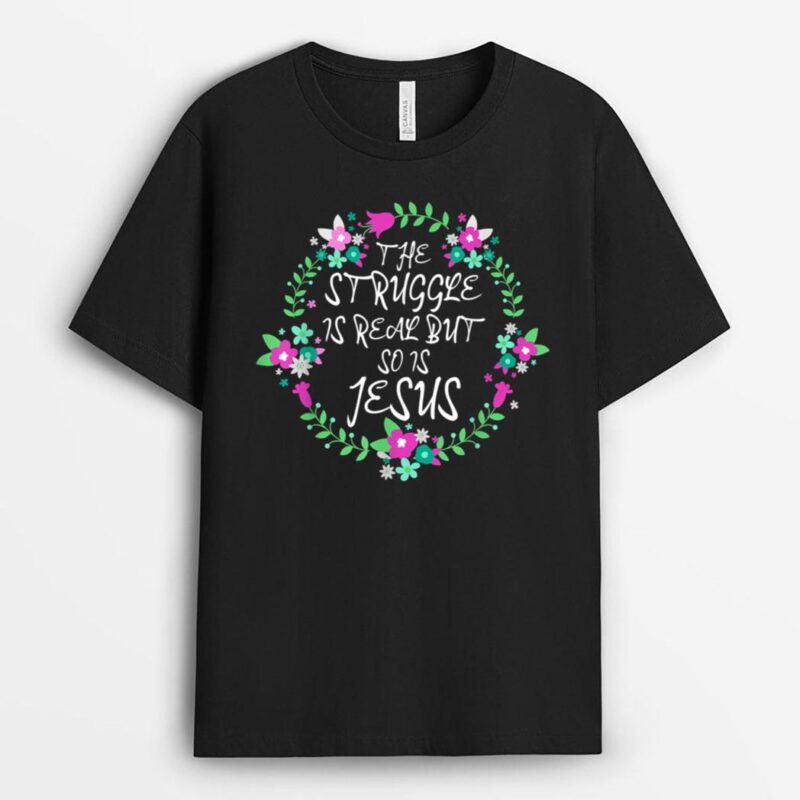 Struggle is Real Jesus Christian Bible Verse Proverbs Floral T-Shirt