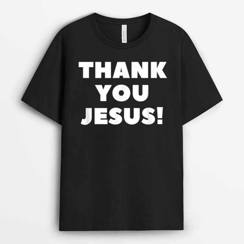 THANK YOU JESUS! T-Shirt