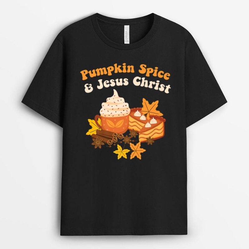 Thanksgiving Fall Season Pumpkin Spice And Jesus Christ T-Shirt