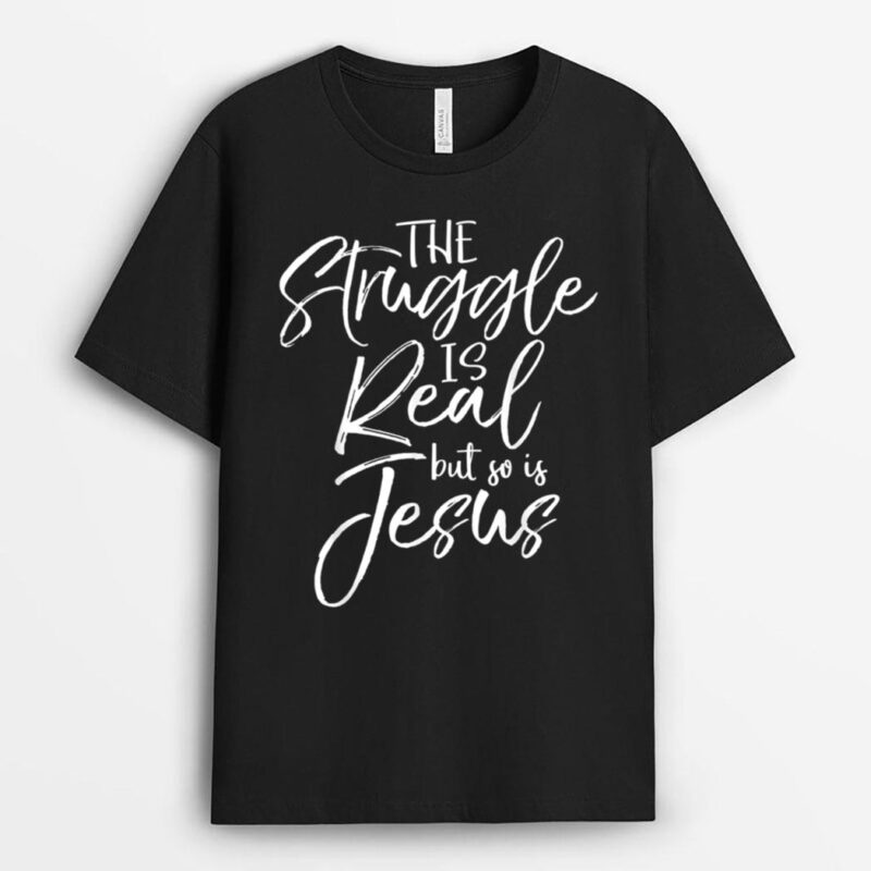 The Struggle is Real but so is Jesus Vintage Christian T-Shirt