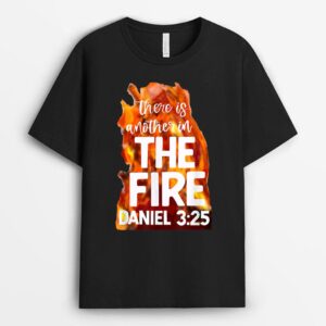 There is Another In The Fire Daniel 3 25 Christian Faith T-Shirt